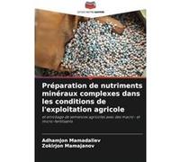 Prparation de nutriments minraux complexes dans les conditions de lexploitation agricole - Adhamjon Mamadaliev - KS OmniScriptum Publishing - Livre en Ang Adhamjon MamadalievAdhamjon Mamadaliev (Auteu