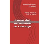 PRUEBA: Hormiga Ágil: Metamorfosis del Liderazgo: Rompe la inercia, forja tu legado