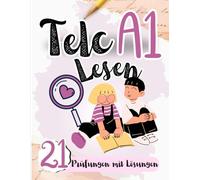 Prüfungstraining Deutsch A1: 21 Telc A1 Lesen - 21 Lesen Prüfungen mit Lösungen! Von telc Lehrern verfasst!: 21 A1 PRÜFUNGEN MIT LÖSUNGEN: A1 Prüfungstraining 2024