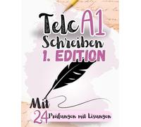 Prüfungstraining Deutsch A1: 24 Telc A1 Schreiben - 24 Schreiben Prüfungen mit Lösungen! Von telc Lehrern verfasst! 24 A1 PRÜFUNGEN MIT LÖSUNGEN