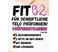 Prüfungstraining Deutsch B2: Telc B2 Schreiben, Briefe mit Lösungen - Beschwerde Brief - Bitte um Informationen Brief - von Telc-Prüfern verfasst: TELC B2 PRÜFUNG schaffen!