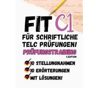 Prüfungstraining Deutsch C1: 20 C1 Briefe Schriftlicher Ausdruck, Stellungnahme und Erörterung schreiben (Von telc-Prüfern verfasst): Telc C1 Prüfung Schreiben!