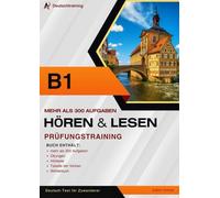 Prüfungstraining DTZ B1 - Hörverstehen und Leseverstehen: 300+ Aufgaben, 4 Modelltests, Übungen, Verbtabelle und Wörterbuch für den Deutsch-Test