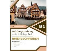 Prüfungstraining DTZ B1 Schreiben - Übungsbuch mit Briefen: 60 Briefe zu 10 festen Themen und 40 Schreibaufgaben mit Redemitteln für den Deutsch-Test für Zuwanderer B1