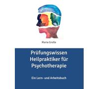 Prüfungswissen Heilpraktiker für Psychotherapie: Ein Lern- und Arbeitsbuch