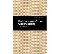 Prufrock and Other Observations by T. S. Eliot T S Eliot , Contributions by Mint Editions (Auteur)