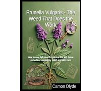 Prunella Vulgaris - The Weed That Does the Work: How to use Self-Heal for natural first aid, home remedies, respiratory relief, and skin care