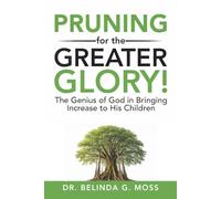 Pruning for the Greater Glory!: The Genius of God in Bringing Increase to His Children