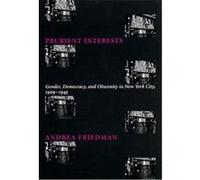 Prurient Interests, Columbia Studies in Contemporary American History Series Andrea Friedman (Auteur)