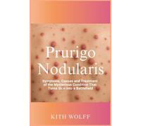 Prurigo Nodularis: Symptoms, Causes, and Treatment of the Mysterious Condition That Turns Skin into a Battlefield