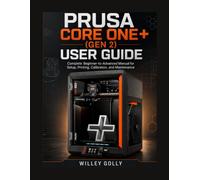 Prusa CORE One+ (Gen 2) User Guide: Complete Beginner-to-Advanced Manual for Setup, Printing, Calibration, and Maintenance