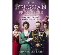 Prussian Princesses by John Van Der Kiste John Van Der Kiste, (Auteur)