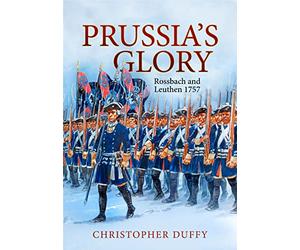 Prussia's Glory: Rossbach and Leuthen 1757