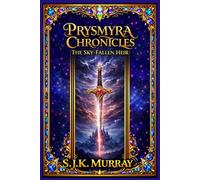 PRYSMYRA CHRONICLES: The Sky-Fallen Heir