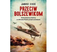 Przeciw bolszewikom - Janusz Cisek (littérature, histoire en polonais)