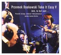 Przemek Dyakowski - Przemek Dyakowski, Take It Easy V: Ach, to byĹ szaĹ... - Piosenki Jerzego "Dudusia" Matuszkiewicza Ĺpiewa Joanna Knitter [CD]