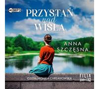 Przystań nad Wisłą - Anna Szczęsna (Hörbuch auf Polnisch)