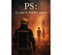 PS : Ce que le feu m'a appris - Cédric Ballarin - Arcane 17 Association - broché - Roman