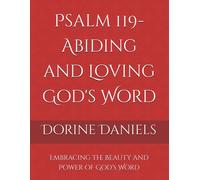 Psalm 119- Abiding And Loving God's Word: Embracing The Beauty And Power Of God's Word