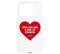 Psalm 18:1 - I Will Love Thee, O Lord, My Strength Heart Coque pour iPhone 15 Pro