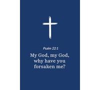 Psalm 22:1 - My God Why Have You Forsaken Me - Bible Verse Notebook: 120 Lined Blank Pages at 6 x 9 Inches