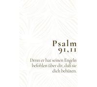 Psalm 91,11 - Denn er hat seinen Engeln befohlen über dir, daß sie dich behüten.: Christliches Notizbuch für Gebete, Gedanken und Vertrauen - ... Menschen, die Gottes Schutz erfahren möchten