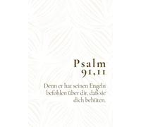 Psalm 91,11 - Denn er hat seinen Engeln befohlen über dir, daß sie dich behüten.: Christliches Notizbuch für Gebete, Gedanken und Vertrauen - ... Menschen, die Gottes Schutz erfahren möchten