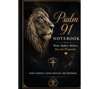 Psalm 91 Notebook: Write. Reflect. Believe: God's Shield, Your Refuge, His Promise