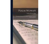 Psalm Wowapi: The Book Of Psalms In The Dakota Language: Translated From The Hebrew