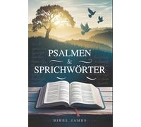 Psalmen & Sprichwörter: Zeitlose Andachtsweisheit, tägliche inspirierende Bibelstudien und glaubensstärkende Erkenntnisse aus der King-James-Bibel (KJV)