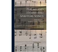 Psalms And Hymns And Spiritual Songs: Compiled For The Use Of Universalist Churches, Associations, And Social Meetings