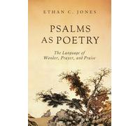 Psalms As Poetry: The Language of Wonder, Prayer, and Praise