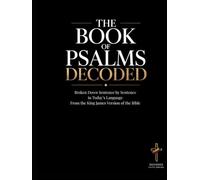 Psalms Decoded: A Sentence-by-Sentence Breakdown in Modern Language - A Modern Bible Study Guide for the King James Version