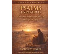Psalms Explained: Understanding the Book and its Message for Today