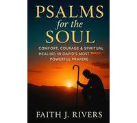 Psalms for the Soul: Comfort, Courage & Spiritual Healing in David’s Most Powerful Prayers