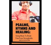 Psalms, Hymns, and Healing: Using Music to Break Free From Strongholds!