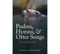 Psalms, Hymns, & Otter Songs