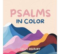 Psalms In Color Coloring Book: Coloring Pages featuring verses from the book of Psalms to memorize and color (Ages 10+)
