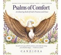 Psalms of Comfort: A Colouring Book of God's Presence and Peace: 45 Devotional Illustrations from Psalms 23, 46, 91, 121 and 139 with ESV Scripture