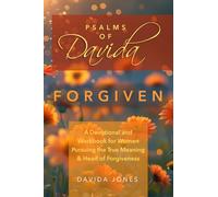 Psalms of Davida - Forgiven: A Devotional and Workbook for Women Pursuing the True Meaning and Heart of Forgiveness