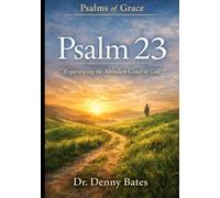 Psalms Of Grace: Experiencing Abundant Grace In The 23rd Psalm: The Grace Of God's Care