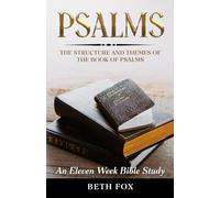 Psalms: The Structure and Themes of the Book of Psalms: An 11 Week Bible Study