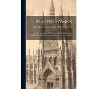 Psalter Hymns: For Use In Families, Sabbath Schools And Bible Classes, Young People's Societies, Prayer Meetings, And Union Services