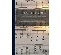 Psalter Hymns: Selections From The Psalms For Use In Families, Sabbath Schools And Bible Classes, Young People's Societies, Prayer Me