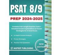 PSAT 8/9 PREP 2024-2025: Contains Full-Length Practice Tests + Detailed Answer Explanations & Proven Strategies for A Good Score