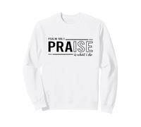 Psaume 100:1 Praise is What I Do Worship Christian Sweatshirt