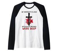 Psaume 147:3 My Worship is Loud Because Wounds Were Deep Manche Raglan