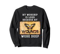 Psaume 147:3 My Worship is Loud Because Wounds Were Deep Sweatshirt