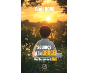 Psaumes à la GRÂCE : une thérapie de l'ÂME: Découvrir la révélation de la grâce de Dieu pour guérir son âme