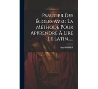 Psautier Des Écoles Avec La Méthode Pour Apprendre À Lire Le Latin......